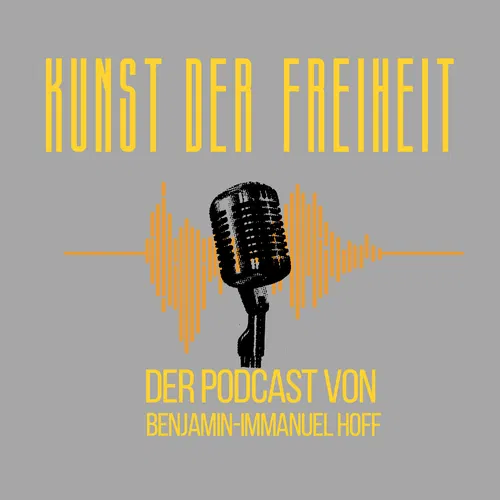 Die Kunst der Freiheit. Der Podcast von Benjamin-Immanuel Hoff.